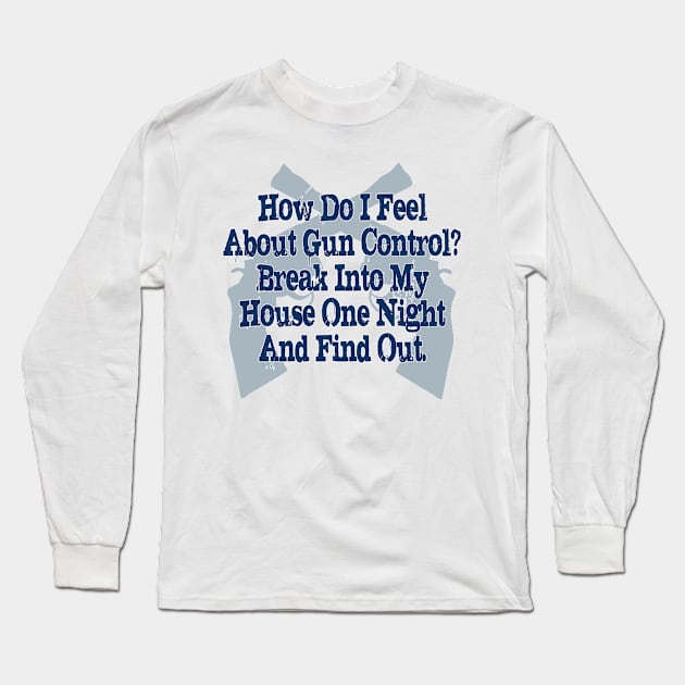 How I Feel About Gun Control Long Sleeve T-Shirt by Stacks